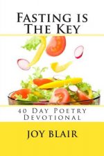 Fasting Is The Key: 40 Day Poetry Devotional