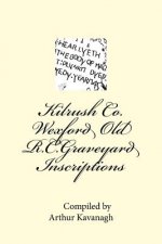 Kilrush Co. Wexford Old R.C.Graveyard Inscriptions