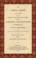 Virginia Report of 1799-1800, Touching the Alien and Sedition Laws; Together with the Virginia Resolutions of December 21, 1798, the Debate and Procee