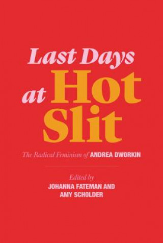 Last Days at Hot Slit - The Radical Feminism of Andrea Dworkin