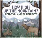 How High Up the Mountain?: Mountain Animal Habitats