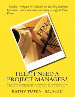 Help! I Need a Project Manager!: A Handbook of Practical Information and Techniques for Getting Through the 