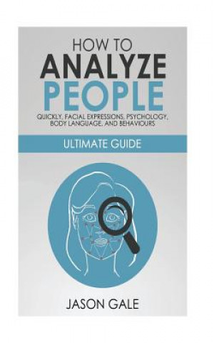 How to Analyze People Quickly, Facial Expressions, Psychology, Body Language, And Behaviors