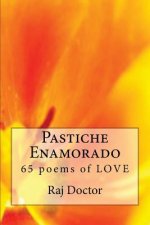 Pastiche Enamorado: Another 65 poems of LOVE