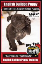 English Bulldog Puppy Training Book for English Bulldog Puppies by Boneup Dog Tr: Are You Ready to Bone Up? Easy Training * Fast Results English Bulld