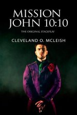 Mission John 10: 10: The Original Stageplay