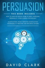 Persuasion: 2 Manuscripts-Manipulation: Highly Effective Manipulation Techniques to Persuade and Influence Anyone, How to Analyze