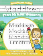 Maddisen Letter Tracing for Kids Trace my Name Workbook: Tracing Books for Kids ages 3 - 5 Pre-K & Kindergarten Practice Workbook