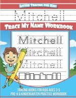 Mitchell Letter Tracing for Kids Trace my Name Workbook: Tracing Books for Kids ages 3 - 5 Pre-K & Kindergarten Practice Workbook