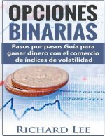 Opciones Binarias: Pasos por pasos Guía para ganar dinero con el comercio de Indices de volatilidad