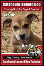 Catahoula Leopard Dog Training Book for Dogs & Puppies By BoneUP DOG Training: Are You Ready to Bone Up? Easy Training * Fast Results Catahoula Leopar