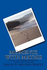 Moments With Mathis: Words to Encourage, Enlighten, Inspire and Challenge