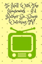 To Hell With The Housework...