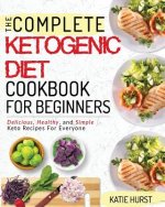 Ketogenic Diet For Beginners: The Complete Keto Diet Cookbook For Beginners - Delicious, Healthy, and Simple Keto Recipes For Everyone