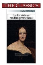 Mary Shelley, Frankenstein: or, Modern Prometheus