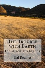 The Trouble with Earth: the Alien Dialogues