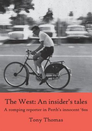 West - An insider's tales. A romping reporter in Perth's innocent '60s