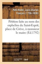 Petition Faite Au Nom Des Orphelins Du Saint-Esprit, Place de Greve, A Monsieur Le Maire