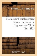 Notice Sur l'Etablissement Thermal Des Eaux de Bagnoles de l'Orne