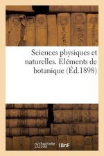 Sciences Physiques Et Naturelles. Elements de Botanique, Comprenant l'Organographie