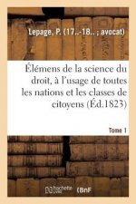 Elemens de la Science Du Droit. Tome 1