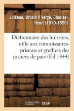 Dictionnaire Des Huissiers, Ouvrage Egalement Utile Aux Commissaires-Priseurs