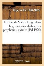 Voix de Victor Hugo Dans La Guerre Mondiale Et Ses Propheties, Extraits