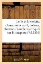 lis et la violette, chansonnier royal, contenant divers poemes, chansons et couplets