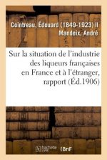 Rapport Special Sur La Situation de l'Industrie Des Liqueurs Francaises En France Et A l'Etranger