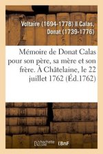 Memoire de Donat Calas Pour Son Pere, Sa Mere Et Son Frere. A Chatelaine, Le 22 Juillet 1762