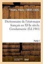 Dictionnaire de l'Etat-Major Francais Au Xvie Siecle. Gendarmerie. Partie 1