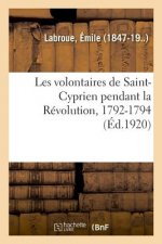 Les Volontaires de Saint-Cyprien Pendant La Revolution, 1792-1794