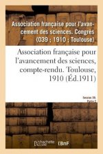 Association Francaise Pour l'Avancement Des Sciences, Compte-Rendu. Toulouse, 1910