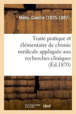 Traite Pratique Et Elementaire de Chimie Medicale Appliquee Aux Recherches Cliniques