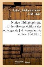 Notice Bibliographique Sur Les Diverses Editions Des Ouvrages de J.-J. Rousseau