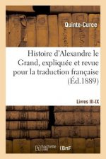 Histoire d'Alexandre Le Grand, Expliquee Et Revue Pour La Traduction Francaise. Livres III-IX