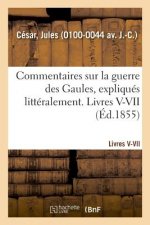 Commentaires Sur La Guerre Des Gaules, Expliques Litteralement. Livres V-VII