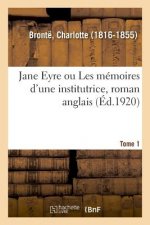 Jane Eyre Ou Les Memoires d'Une Institutrice, Roman Anglais. Tome 1