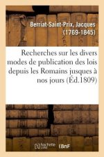 Recherches Sur Les Divers Modes de Publication Des Lois Depuis Les Romains Jusques A Nos Jours