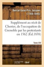 Supplement Au Recit Fait Par Chorier, Des Desordres Qui Accompagnerent En 1562 l'Occupation