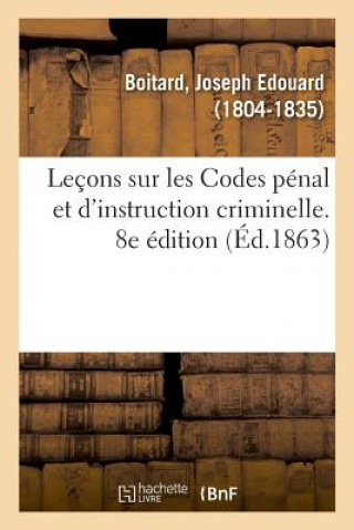 Lecons Sur Les Codes Penal Et d'Instruction Criminelle. 8e Edition