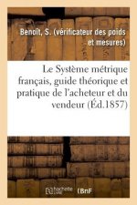 Systeme metrique francais, guide theorique et pratique de l'acheteur et du vendeur