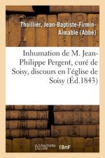 Inhumation de M. Jean-Philippe Pergent, Cure de Soisy, Decede Le 9 Janvier 1843, Discours