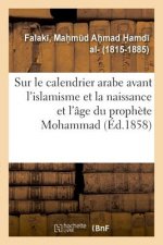 Memoire Sur Le Calendrier Arabe Avant l'Islamisme Et Sur La Naissance Et l'Age Du Prophete Mohammad