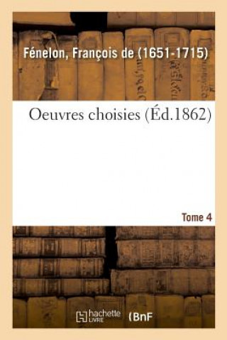 Oeuvres Choisies. Tome 4