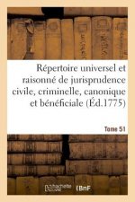Repertoire Universel Et Raisonne de Jurisprudence Civile, Criminelle, Canonique Et Beneficiale