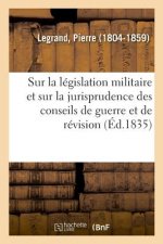 Etudes Sur La Legislation Militaire Et Sur La Jurisprudence Des Conseils de Guerre Et de Revision
