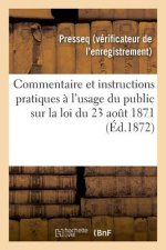 Commentaire Et Instructions Pratiques A l'Usage Du Public Sur La Loi Du 23 Aout 1871