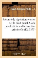 Resume de Repetitions Ecrites Sur Le Droit Penal. Code Penal Et Code d'Instruction Criminelle