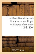 Troisieme Liste de Blesses Francais Recueillis Par Les Troupes Allemandes (Ed.1870)